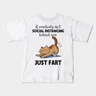 If somebody isn't social distancing just fart CAT Funny Animal Quote Hilarious Sayings Humor Gift Kids T-Shirt